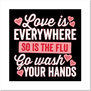 Love is Everything so the Flow Go Wash Your Hands Posters and Art